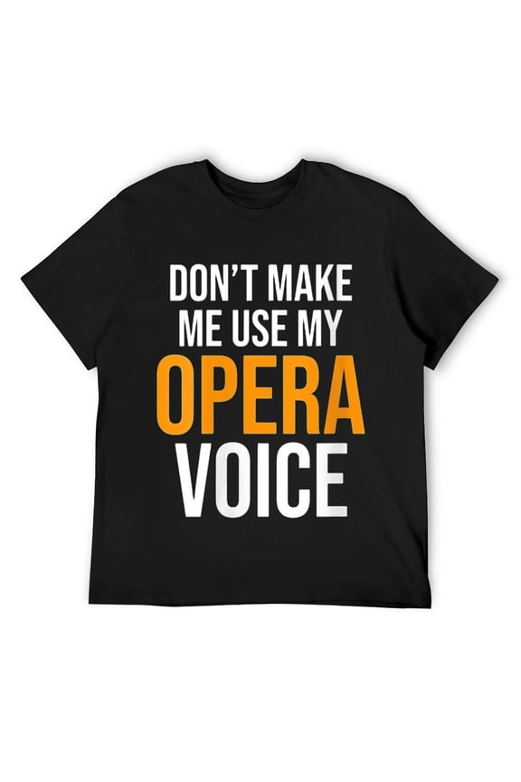 Mens Don't Make Me Use My Opera Voice Actor Actress Theater Lover Round Neck T-Shirt Black