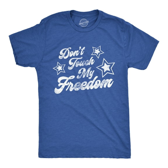 Mens Don't Touch My Freedom T Shirt Funny 4th of July USA Merica Novelty Party Tee Graphic Tees