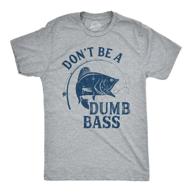 Mens Don't Be A Dumb Bass Tshirt Funny Fishing Tee for Guys - 3XL