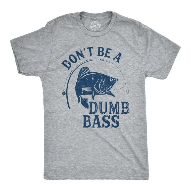 Mens Dont Be A Dumb Bass T shirt Funny Fishing Tee Gift for Fisherman  Graphic (Light Heather Grey) - XXL Graphic Tees