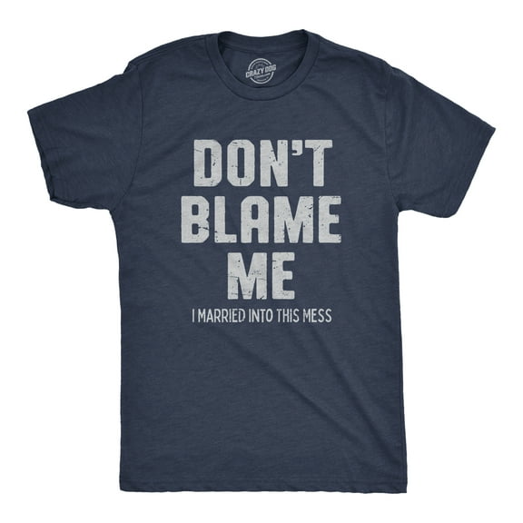 Mens Dont Blame Me I Married Into This Mess T Shirt Funny In Laws Family Joke Tee for Guys Graphic Tees