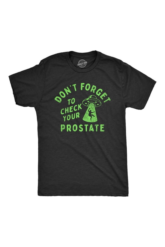 Mens Dont Forget to Check Your Prostate T Shirt Funny Alien UFO Abduction Joke Tee for Guys Graphic Tees