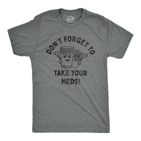 Mens Dont Forget to Take Your Meds T Shirt Funny Pills Medication Reminder Joke Tee for Guys Graphic Tees