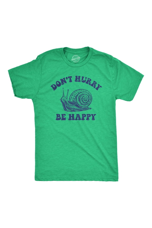 Mens Dont Hurry Be Happy T Shirt Funny Slow Snail Parody Lyrics Joke Tee for Guys Graphic Tees