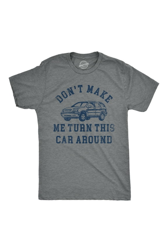 Mens Dont Make Me Turn This Car Around T Shirt Funny Family Vacation Road Trip Joke Tee for Guys Graphic Tees