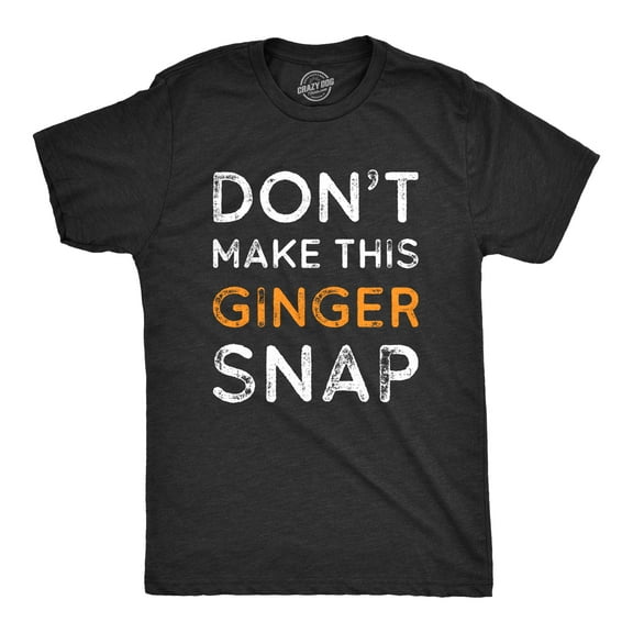 Mens Dont Make This Ginger Snap T Shirt Funny Mens Redhead Green Tee Graphic Tees