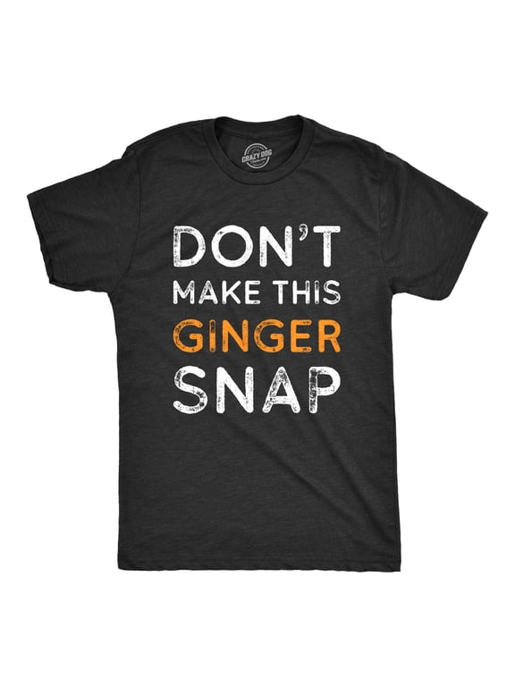 Mens Dont Make This Ginger Snap T Shirt Funny Mens Redhead Green Tee Graphic Tees