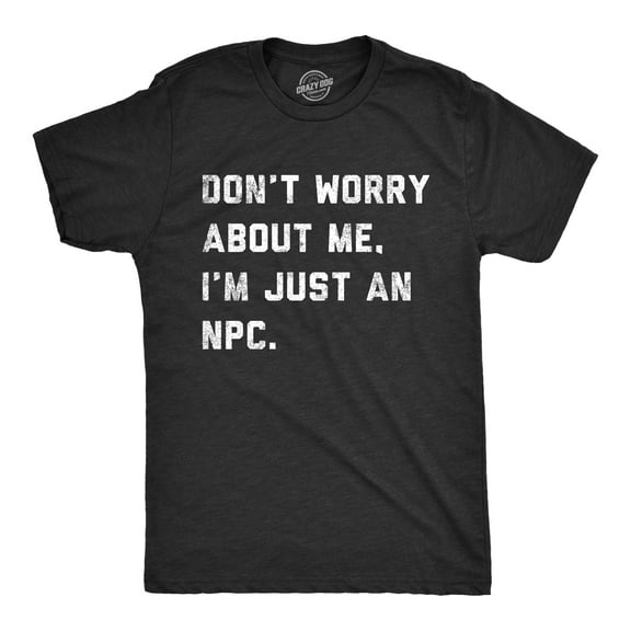 Mens Dont Worry About Me Im Just An NPC T Shirt Funny Non Playable Character Role Playing Joke Tee for Guys Graphic Tees