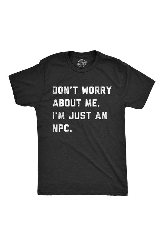 Mens Dont Worry About Me Im Just An NPC T Shirt Funny Non Playable Character Role Playing Joke Tee for Guys Graphic Tees