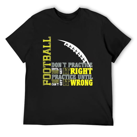 Mens Dont practice until you get it right saying football T-Shirt Black X-Large