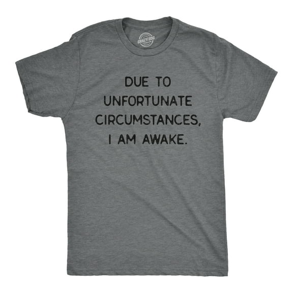 Mens Due to Unfortunate Circumstances I Am Awake T Shirt Funny Sarcastic Tried Graphic Tee Graphic Tees