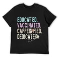 thumbnail image 1 of Mens Educated Vaccinated Caffeinated Dedicated Vaccine Nurse Gift T-Shirt Black, 1 of 5