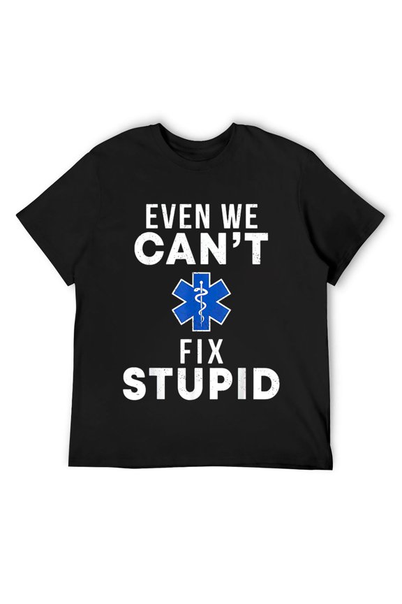 Mens Even We Can't Fix Stupid Funny EMT EMS Paramedic Medic Gift T-Shirt Black