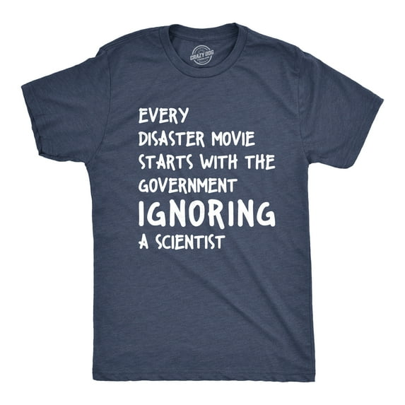 Mens Every Disaster Movie Starts With Government Ignoring Science Funny T shirt Graphic Tees