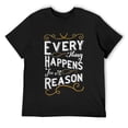 thumbnail image 1 of Mens Everything Happens For A Reason T-Shirt Inspirational Quote Black, 1 of 5
