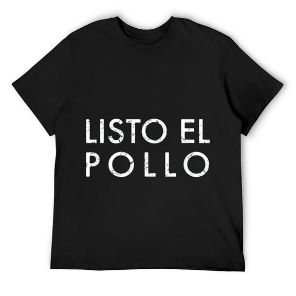 Mens FUNNY PHRASE IN SPANISH: LISTO EL POLLO, FUNNY MESSAGE T-Shirt Black