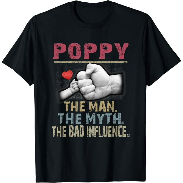 Mens Poppy The Man The Myth The Bad Influence Tshirt Mens Poppy The Man The Myth The Bad Influence Tshirt