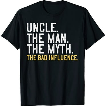 Mens Father's Day Gift Uncle The Man The Myth The Bad Influence T-Shirt