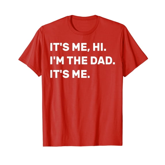 Mens Fathers Day, Its Me Hi I'm The Dad Its Me T-Shirt Funny Cute Shirts