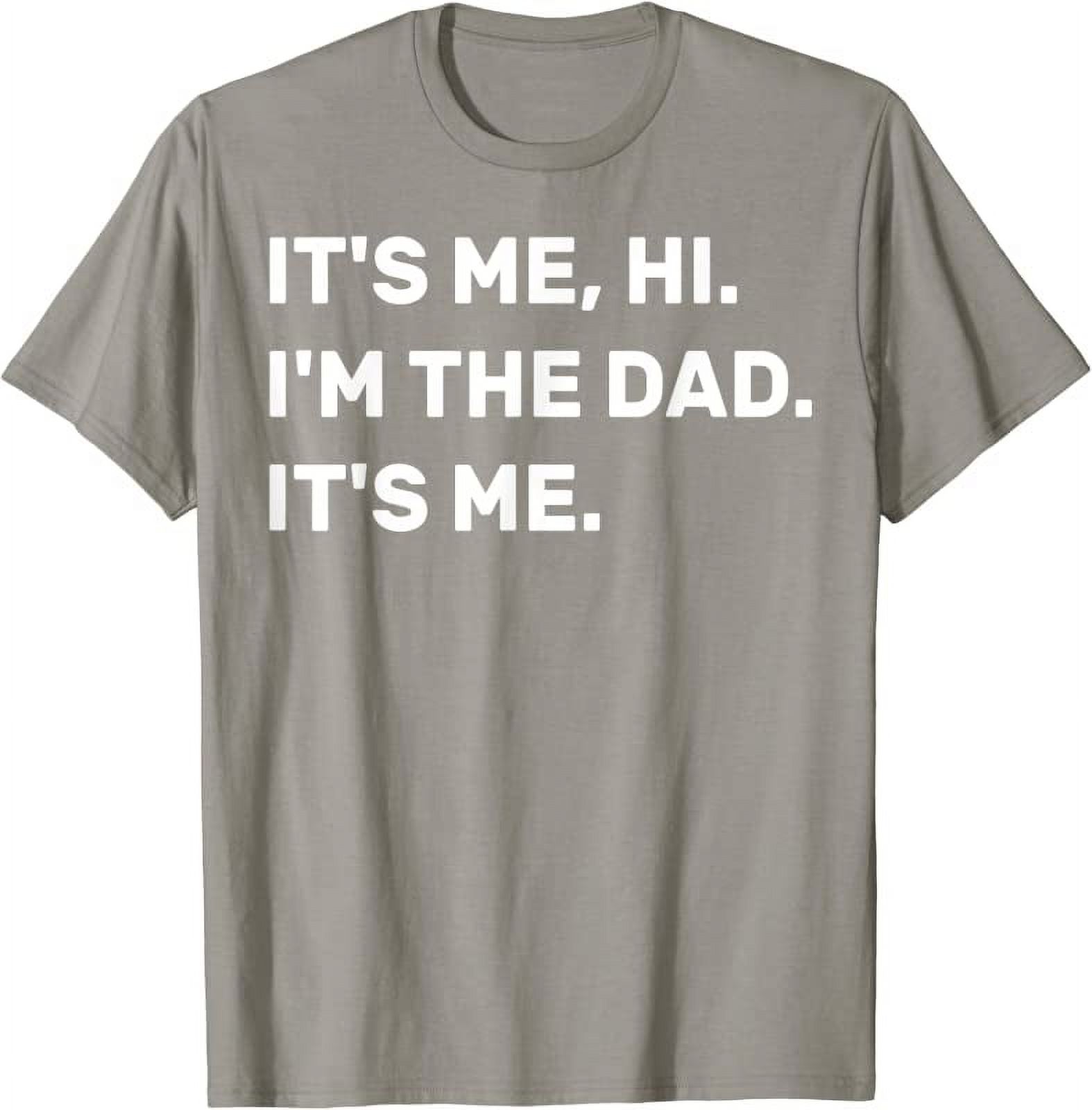 Camiseta masculina engraçada Its Me Hi Im the Dad Its Me Fathers