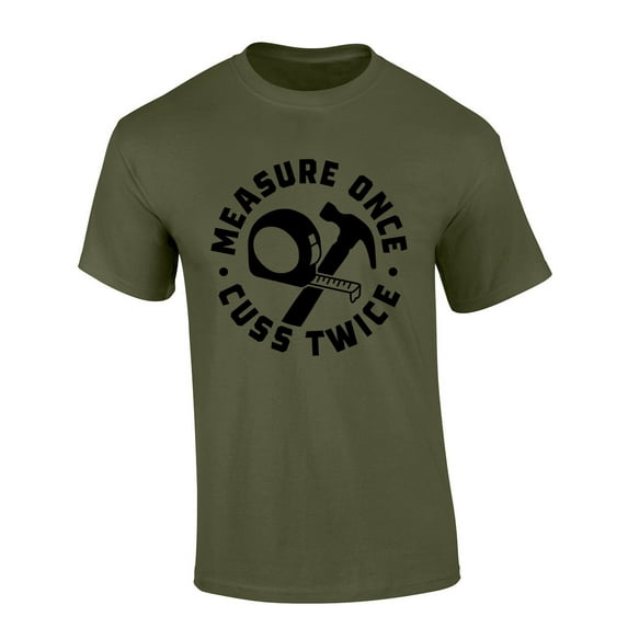 Mens Fathers Day Tshirt Measure Once Cuss Twice Funny Short Sleeve T-shirt-Military Green-xl