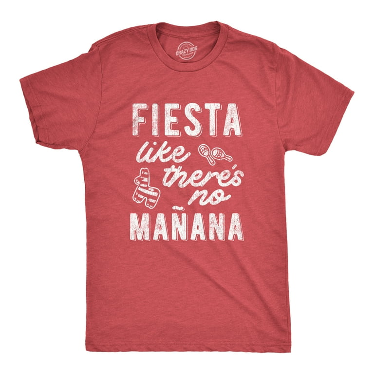 Cinco De Mayo Shirt Fiesta Like Theres No Manana Funny Tee Cinco De Mayo Shirt Fiesta Like Theres No Manana Funny Tee