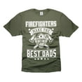 thumbnail image 1 of Mens Firefighter T-shirt Firefighters make the best DADS Shirt Father's Day Firefighter Shirt (4X-Large Military Green), 1 of 6