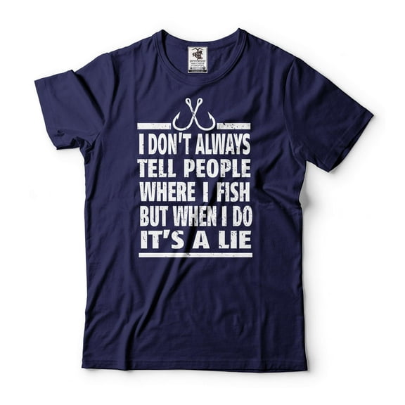 Mens Fishing Joke Shirt I Don't Always Tell People Where I Fish But When I Do It's A Lie Shirt (Large Navy Blue)