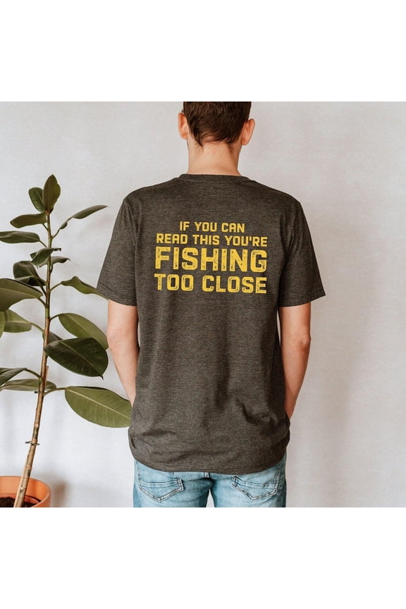 Mens Fishing Shirt, Father's Day, Fisherman Dad, Present for Fisherman, Fishing season T-shirt, Fishing Too Close, Husband Fishing Tee, F4403 All Size S-5Xl
