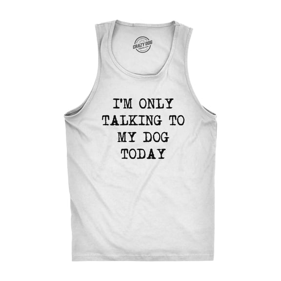 Mens Fitness Tank I'm Only Talking to My Dog Today Tanktop Funny Pet Puppy Lover Shirt