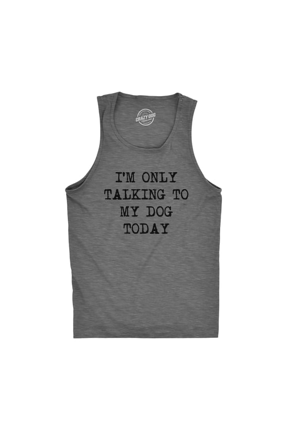 Mens Fitness Tank I'm Only Talking to My Dog Today Tanktop Funny Pet Puppy Lover Shirt