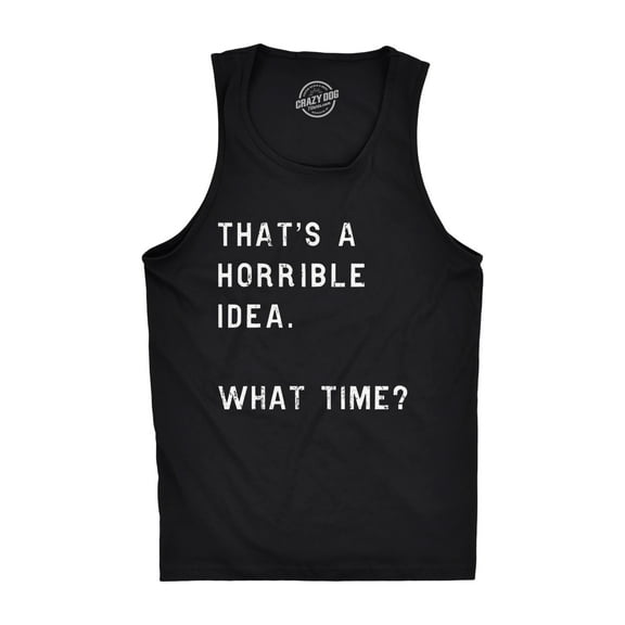 Mens Fitness Tank Thats A Horrible Idea What Time Tanktop Funny Sarcastic Cool Humor Top