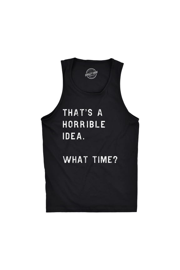 Mens Fitness Tank Thats A Horrible Idea What Time Tanktop Funny Sarcastic Cool Humor Top