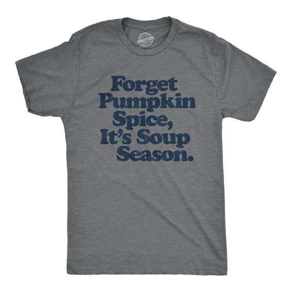 Mens Forget Pumpkin Spice It's Soup Season T Shirt Funny Cooking Fall Autumn Graphic Tee Graphic Tees