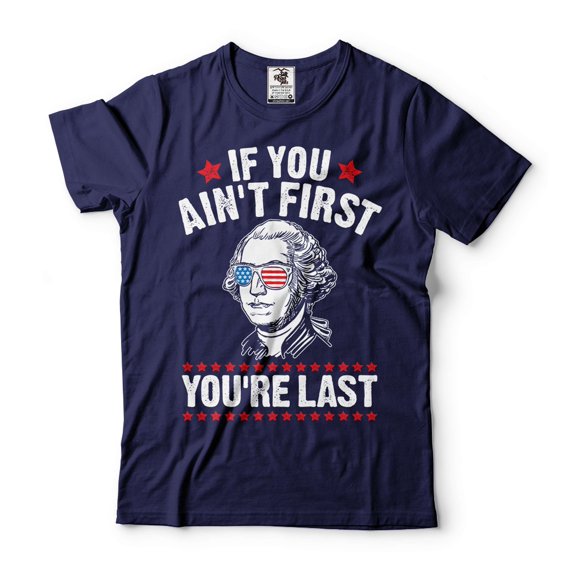Mens Funny 4th Of July T-shirt If You Ain't First You're Last Shirt George Washington TShirt (Medium Navy Blue)