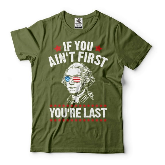 Mens Funny 4th Of July T-shirt If You Ain't First You're Last Shirt George Washington TShirt (Small Military Green)