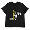 thumbnail image 1 of Mens Funny 60 Years Old Bday So Happy I'm Sixy 60th Birthday T-Shirt Black, 1 of 5