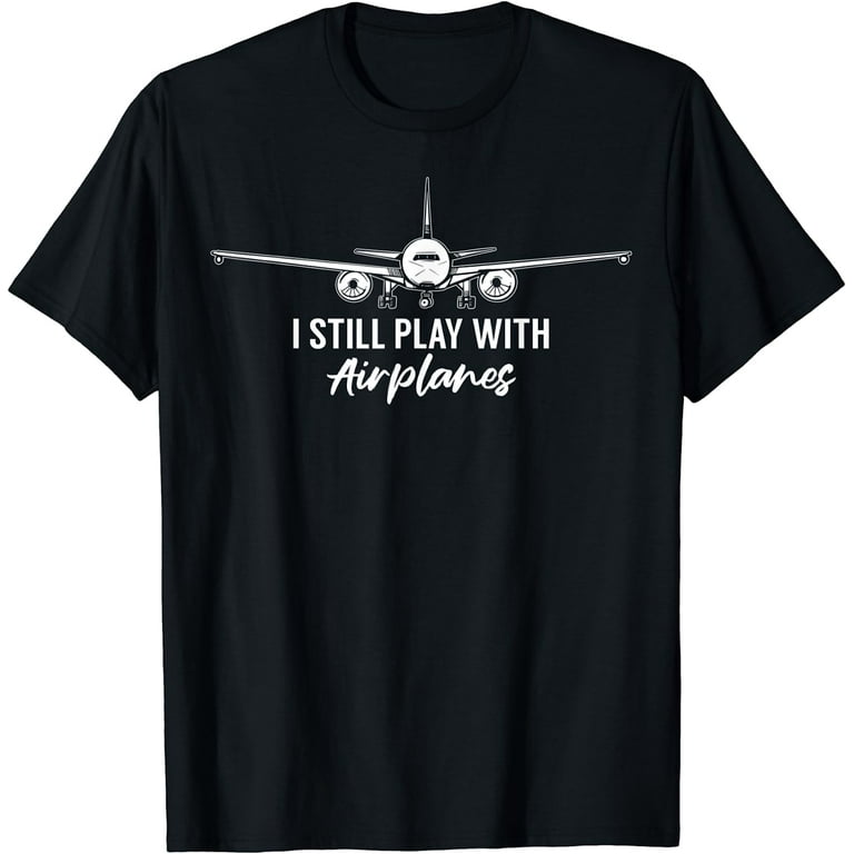 Still Plays With Airplanes Aviator Pilot T-Shirt Still Plays With Airplanes Aviator Pilot T-Shirt