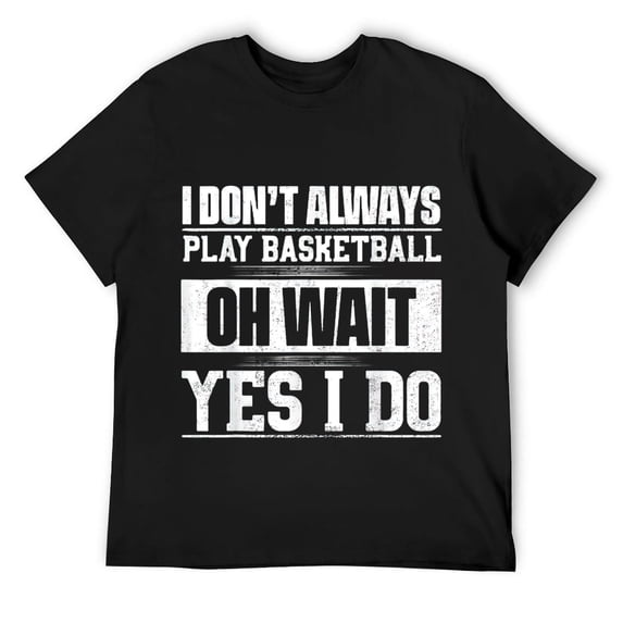 Mens Funny Basketball T-Shirt I Don't Always Play Basketball Gift Black