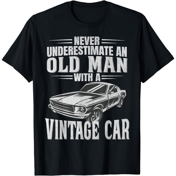 Mens Funny Car Never Underestimate An Old Man With A Vintage Car T-Shirt
