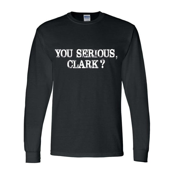 Mens Funny Christmas Tshirt You Serious Clark? Long Sleeve T-shirt-Black-xxxl
