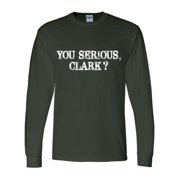 Mens Funny Christmas Tshirt You Serious Clark? Long Sleeve T-shirt-Forest Green-xxl