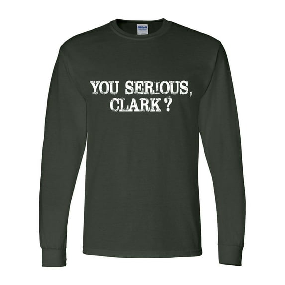 Mens Funny Christmas Tshirt You Serious Clark? Long Sleeve T-shirt-Forest Green-xxxl