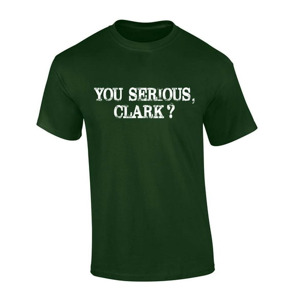 Mens Funny Christmas Tshirt You Serious Clark? Short Sleeve T-shirt-Forest Green-xl