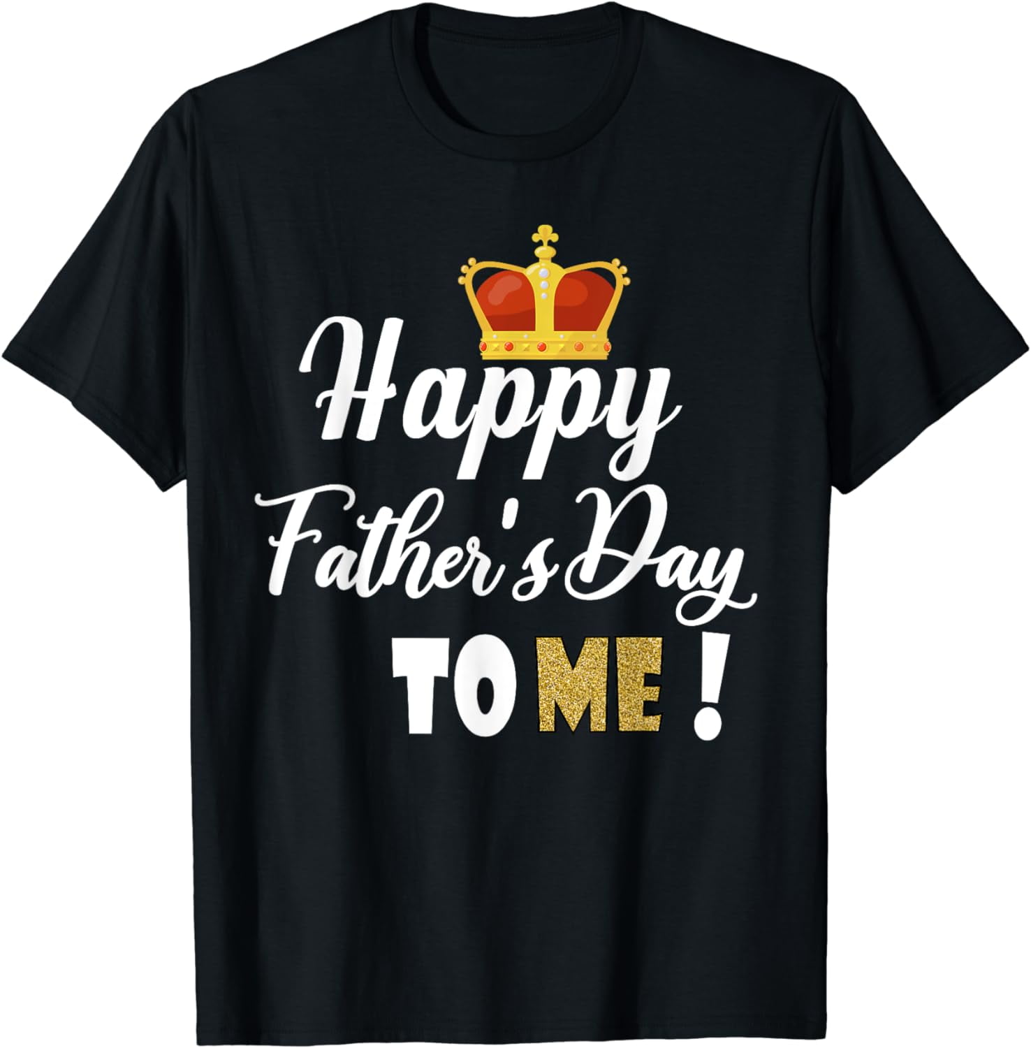 Mens Funny Dad Happy Father's Day to ME Tshirt Fathers Day T-Shirt ...