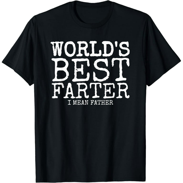 Mens Funny Father's Day Gifts World's Best Farter I Mean T-Shirt Mens Funny Father's Day Gifts World's Best Farter I Mean T-Shirt
