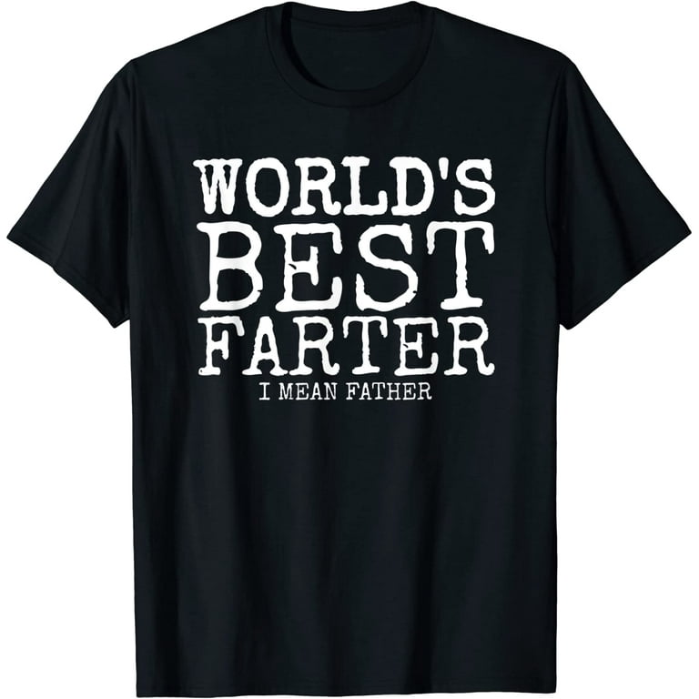 Mens Funny Father's Day Gifts World's Best Farter I Mean T-Shirt Mens Funny Father's Day Gifts World's Best Farter I Mean T-Shirt