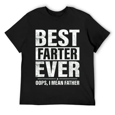 Mens Funny Fathers Day Best Farter Ever Oops I Mean Father Fart T-Shirt Black