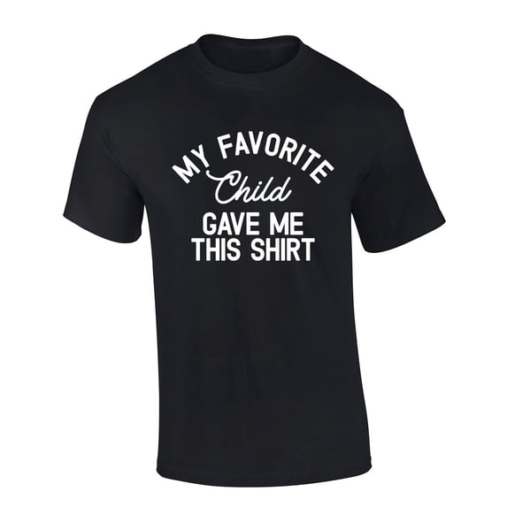 Mens Funny Fathers Day My Favorite Child Gave Me This Shirt Shirt Short Sleeve T-shirt Graphic Tee-Black-4xl