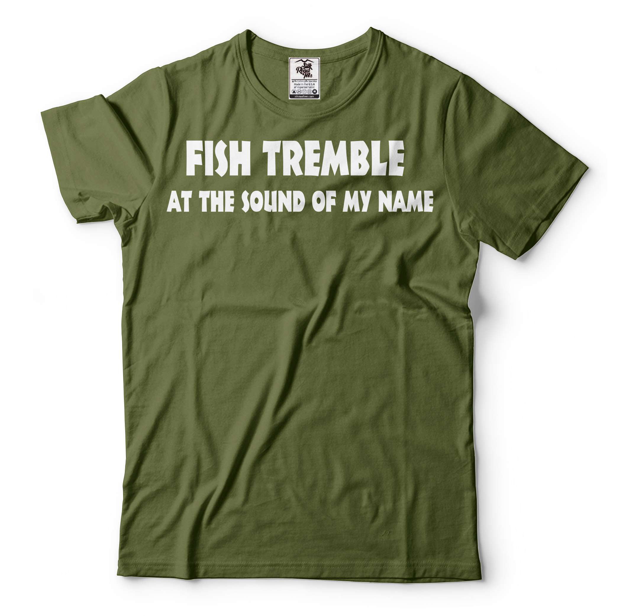 Mens Funny Fishing Shirt Fish Tremble At The Sound Of My Name Shirt  Fisherman Humorous Tee Shirt (4X-Large Military Green) 